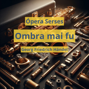 Ombra Mai Fu - Georg Friedrich Händel - Ópera Serses