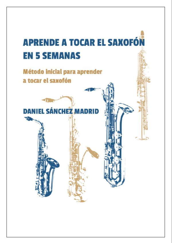 APRENDE A TOCAR EL SAXOFÓN EN 5 SEMANAS - DANIEL SÁNCHEZ MADRID